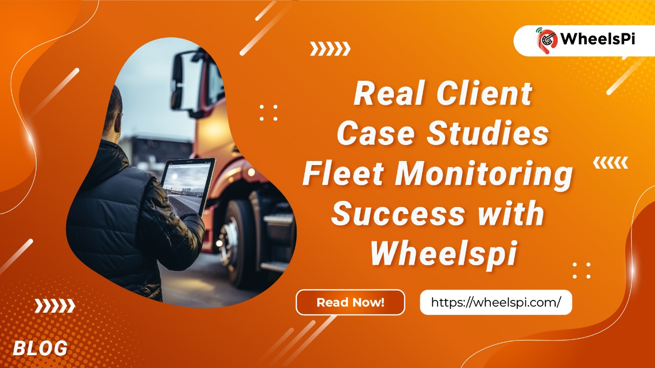 Real Client Case Studies: Fleet Monitoring Success with WheelsPi