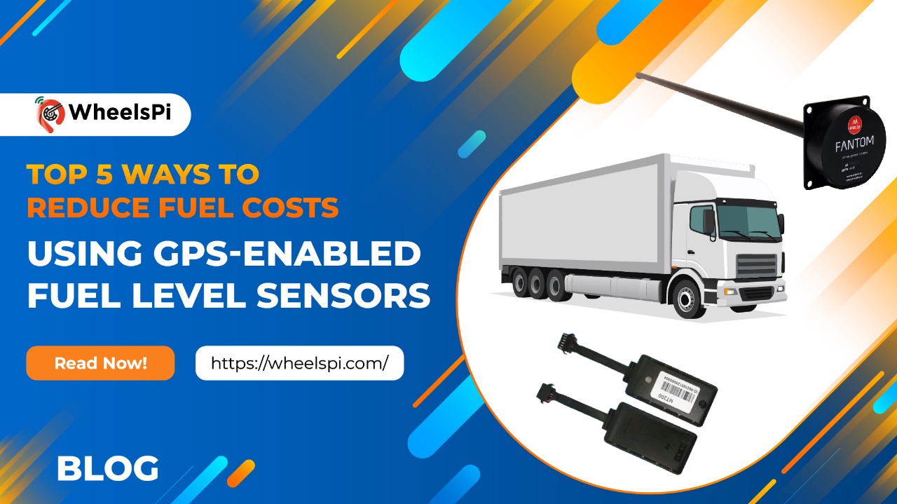 Top 5 Ways to Reduce Fuel Costs Using GPS-Enabled Fuel Level Sensors